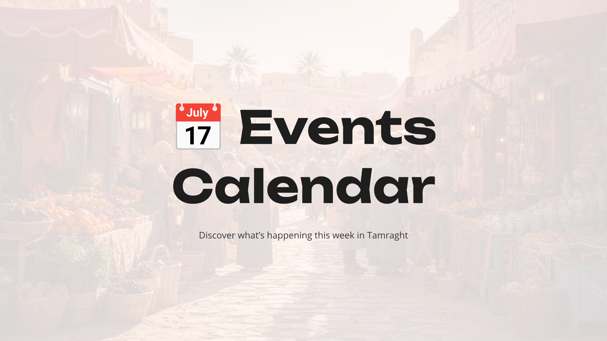 Events Calendar — Discover what's happening this week in Tamraght